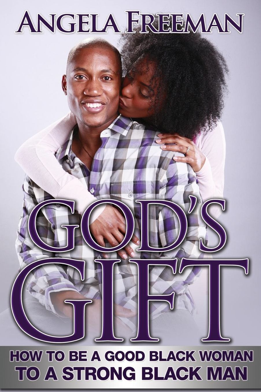 God's Gift: How to Be a Good Black Woman to a Strong Black Man