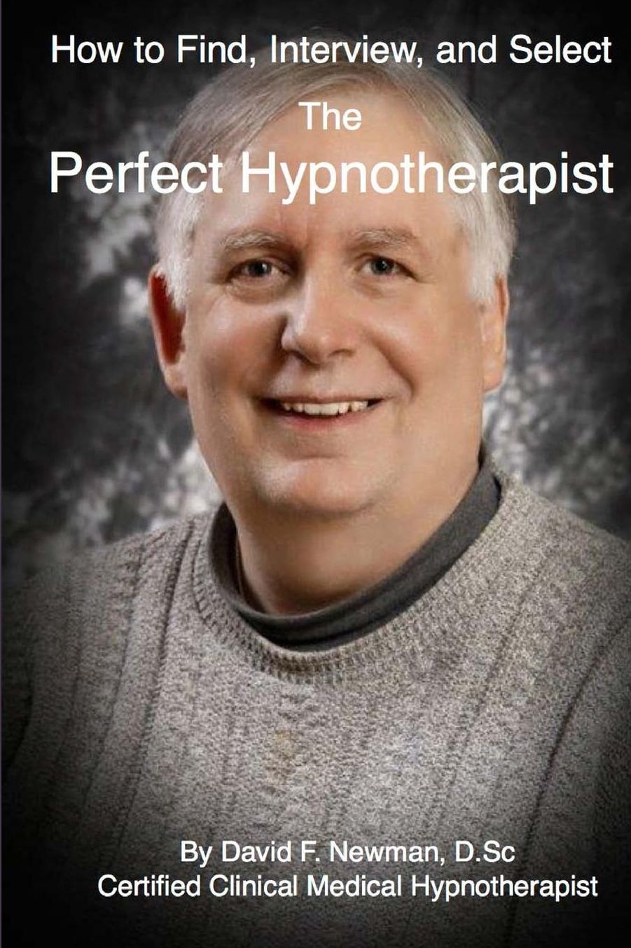 How to Find, Interview, and Select the Perfect Hypnotherapist: The Perfect Hypnotherapist