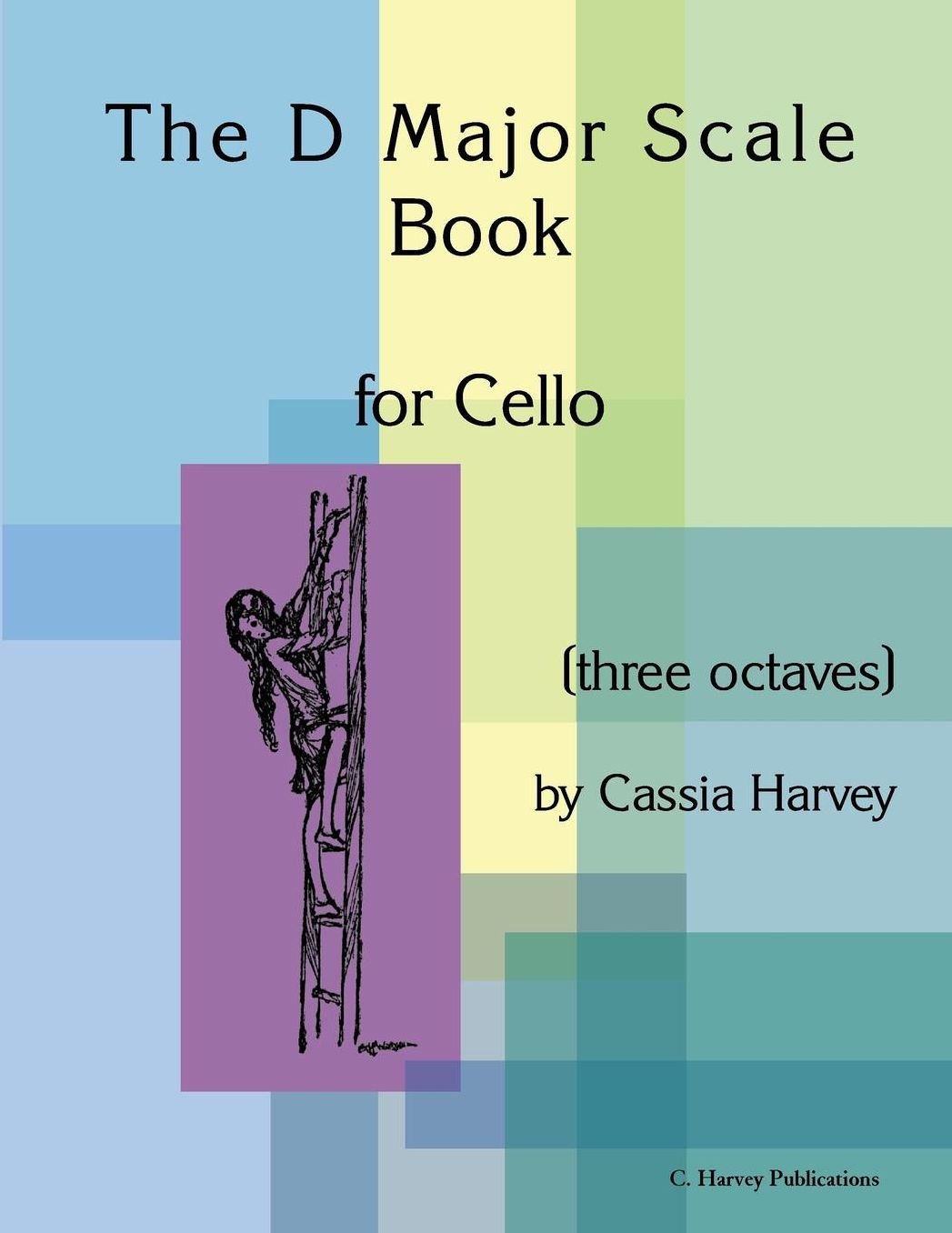 The D Major Scale Book for Cello: (three octaves)