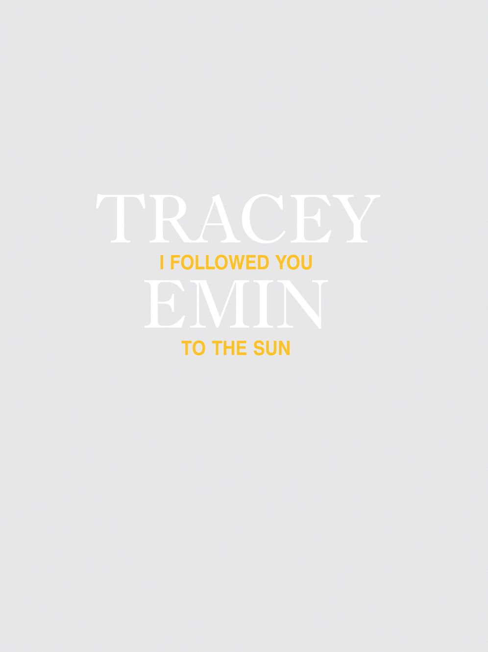 Tracey Emin : I Followed You to the Sun