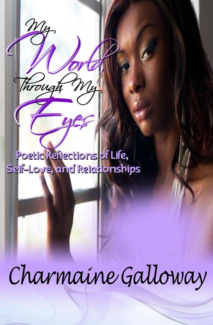 My World, Through My Eyes: Poetic Reflections of Life, Self-Love & Relationships