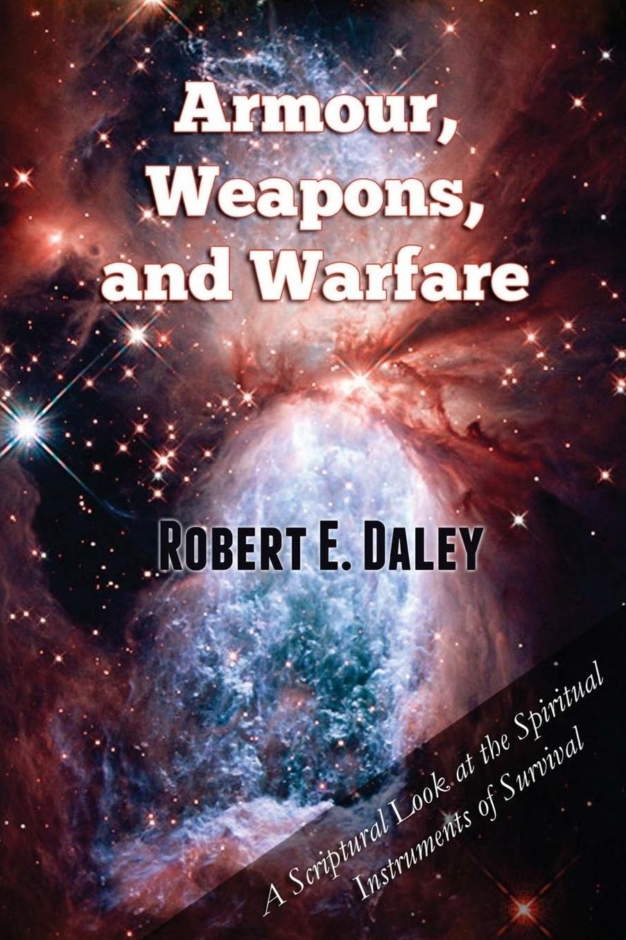Armour, Weapons, and Warfare: A Scriptural Look at the Spiritual Instruments of Survival