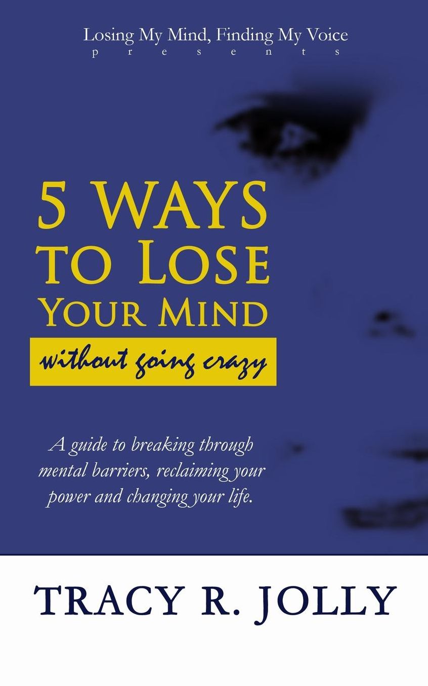 5 Ways to Lose Your Mind: without going crazy