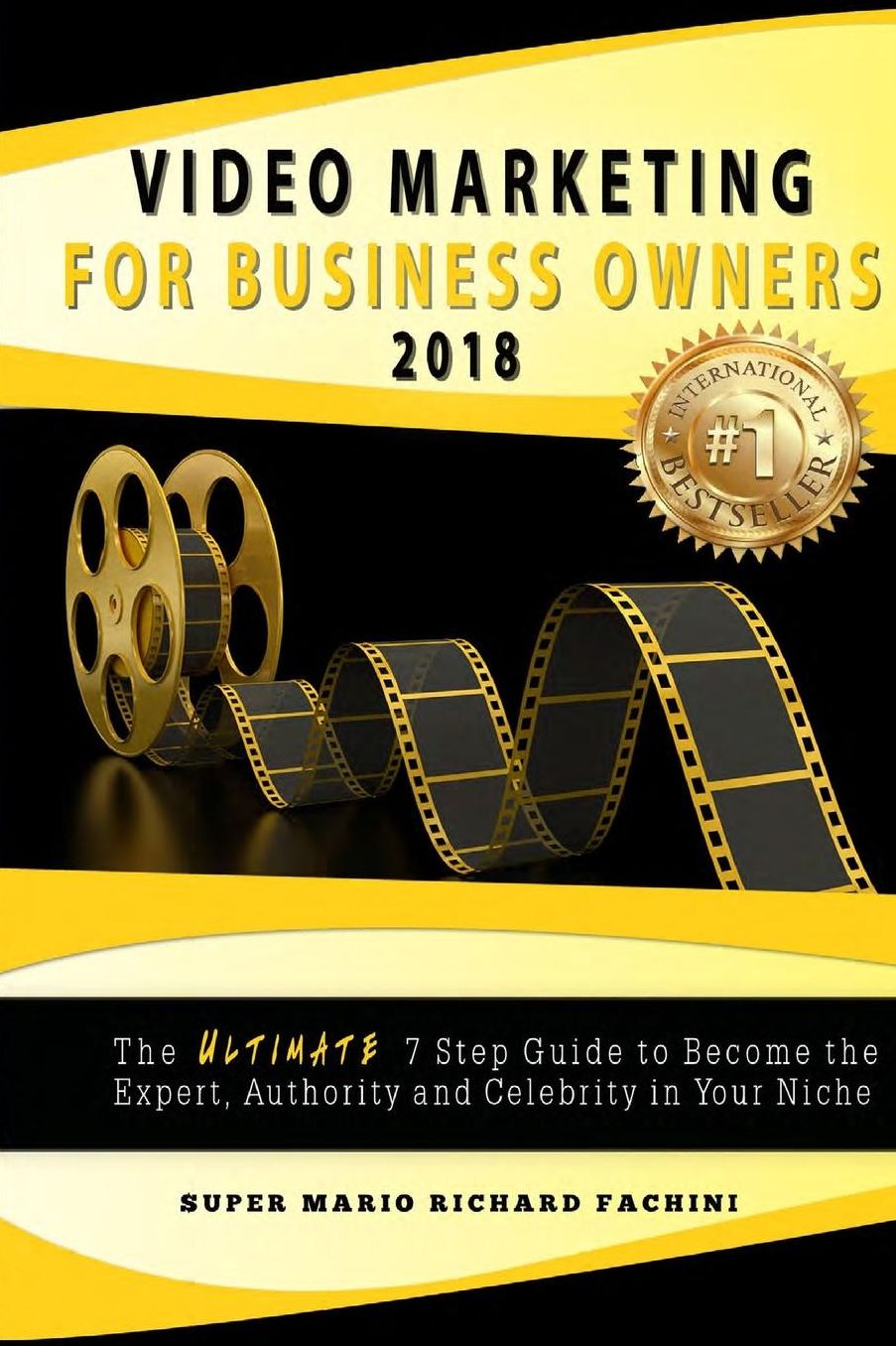 Video Marketing for Business Owners: : The Ultimate 7 Step Guide to Become the Expert, Authority and Star in Your Niche