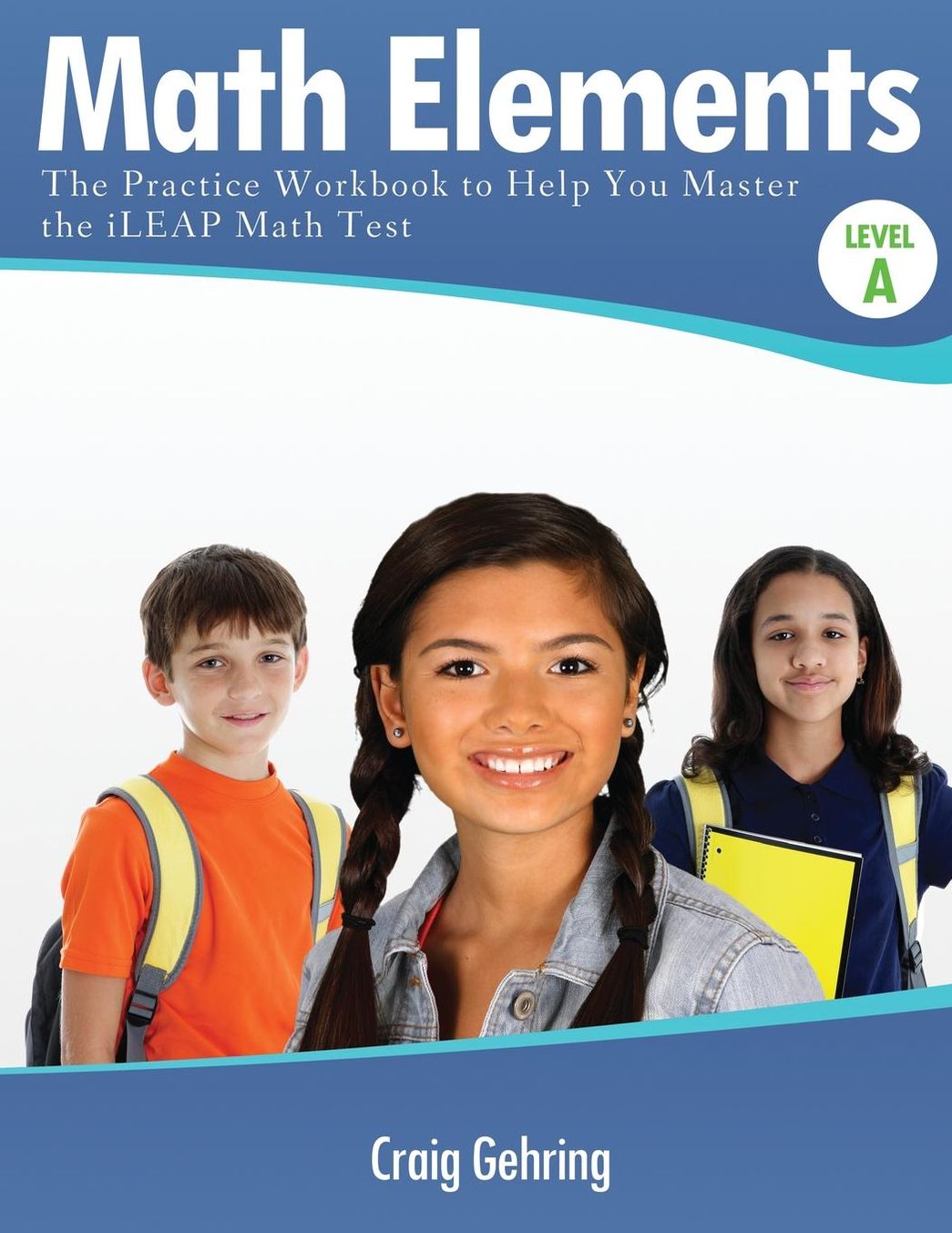 Math Elements Level a: The Practice Workbook to Help You Master the Ileap Math Test