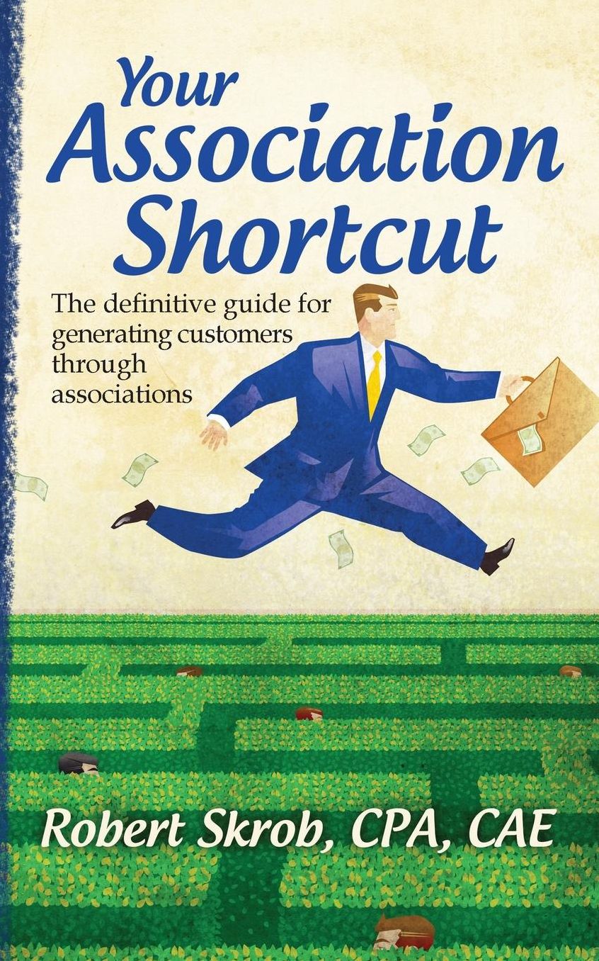 Your Association Shortcut: The Definitive Guide for Generating Customers Through Associations
