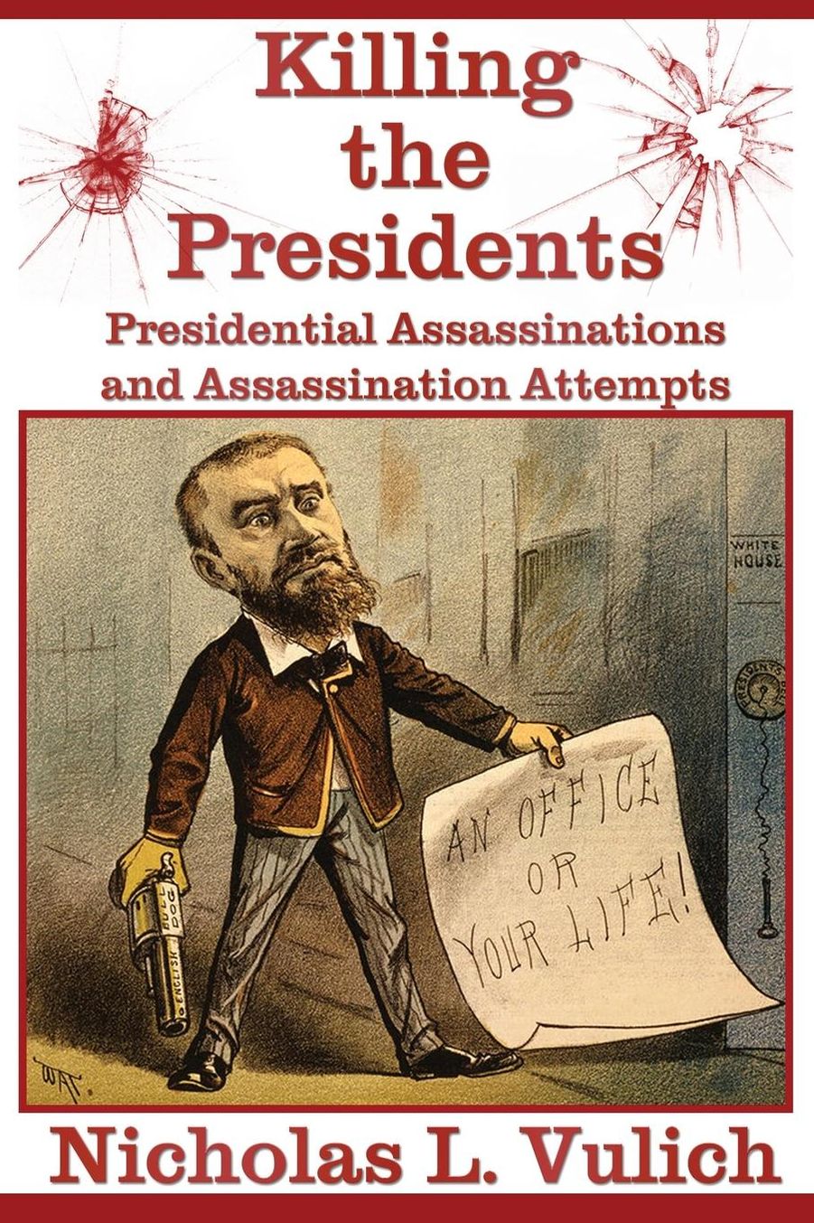 Killing The Presidents: Presidential Assassinations and Assassination Attempts