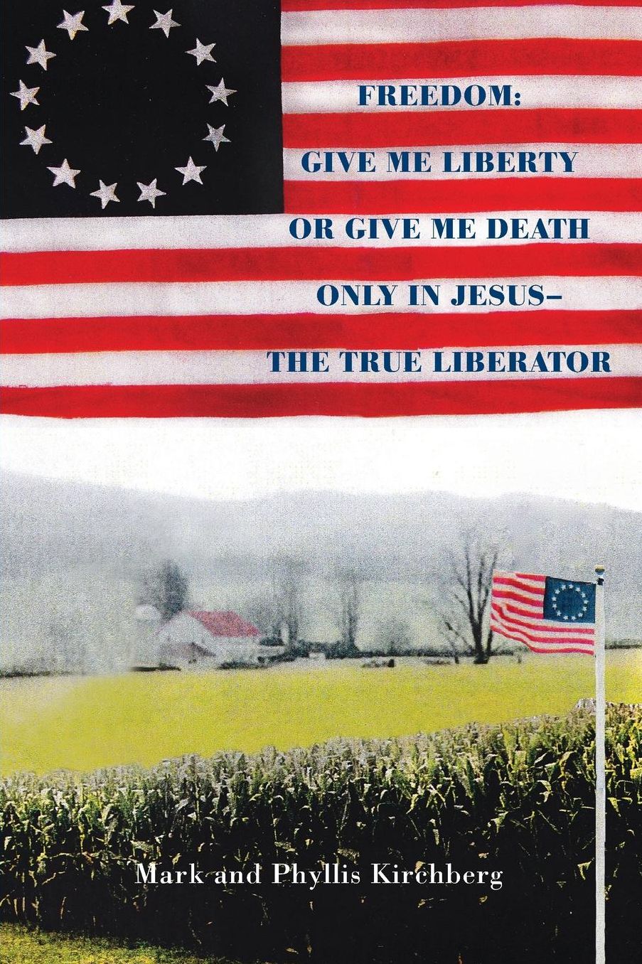 Freedom: Give Me Liberty or Give Me Death - Only in Jesus the True Liberator