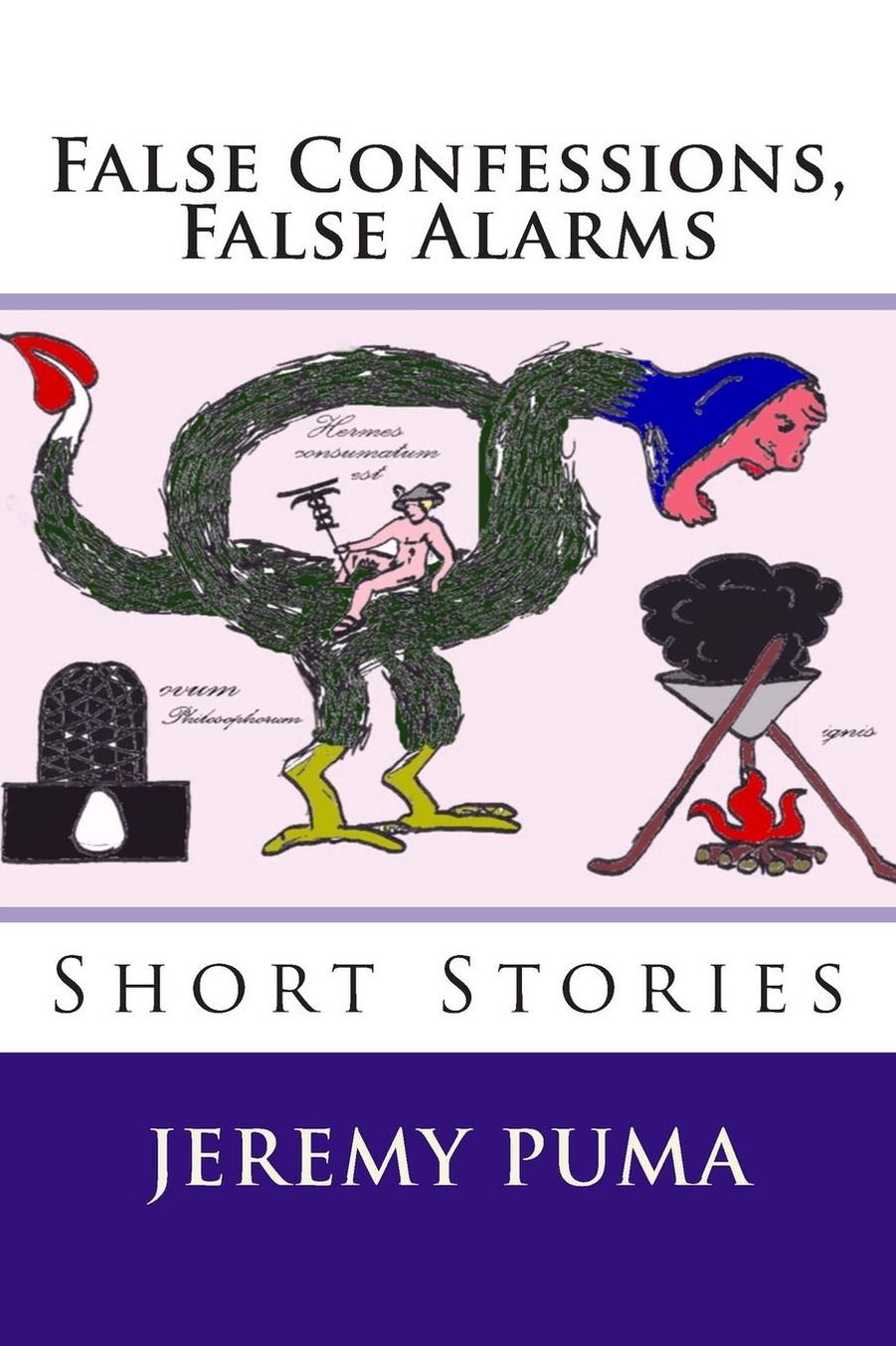 False Confessions, False Alarms: Short Stories (and One Short Play)