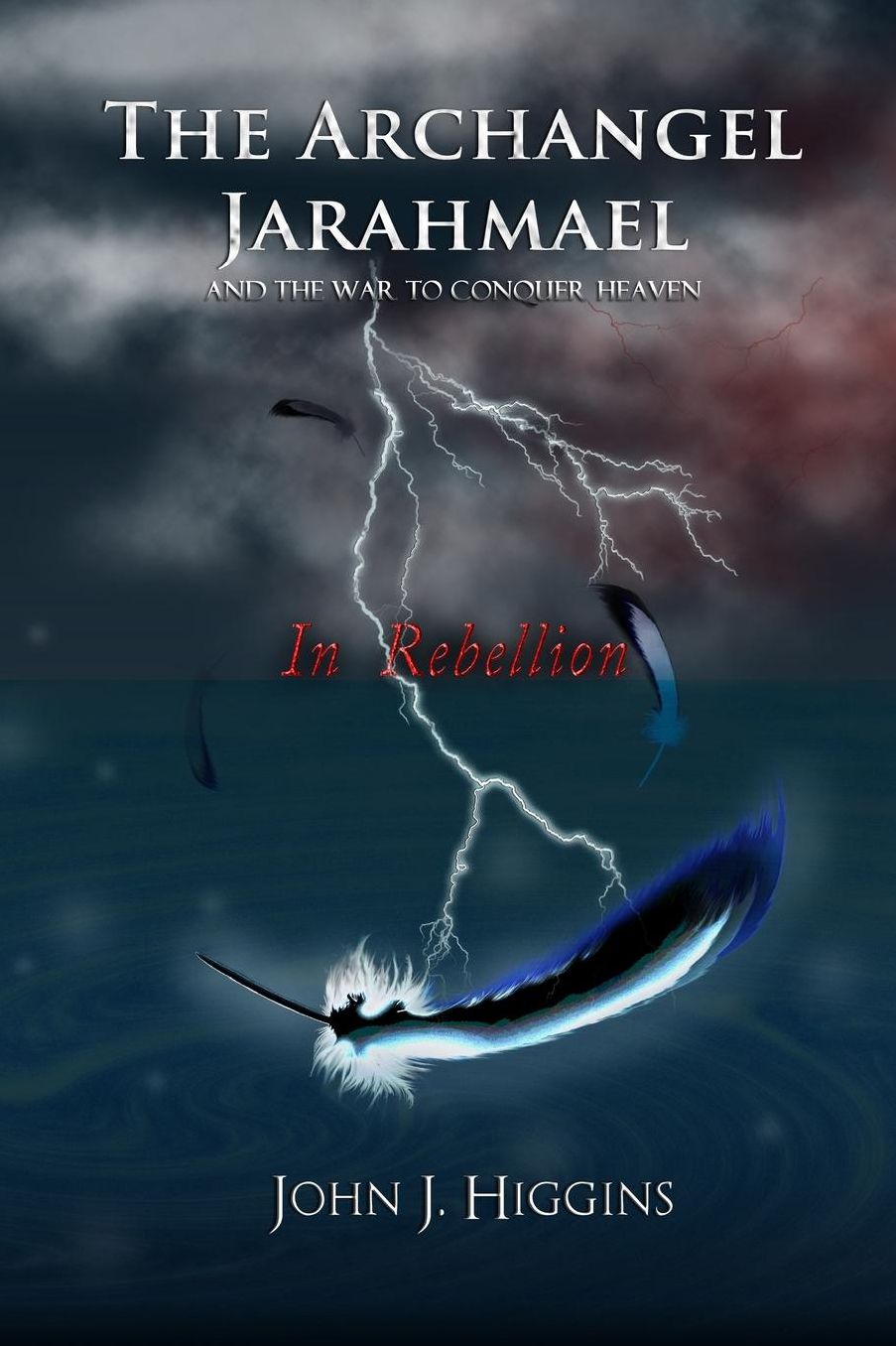 In Rebellion (Book II The Archangel Jarahmael and the War to Conquer Heaven)