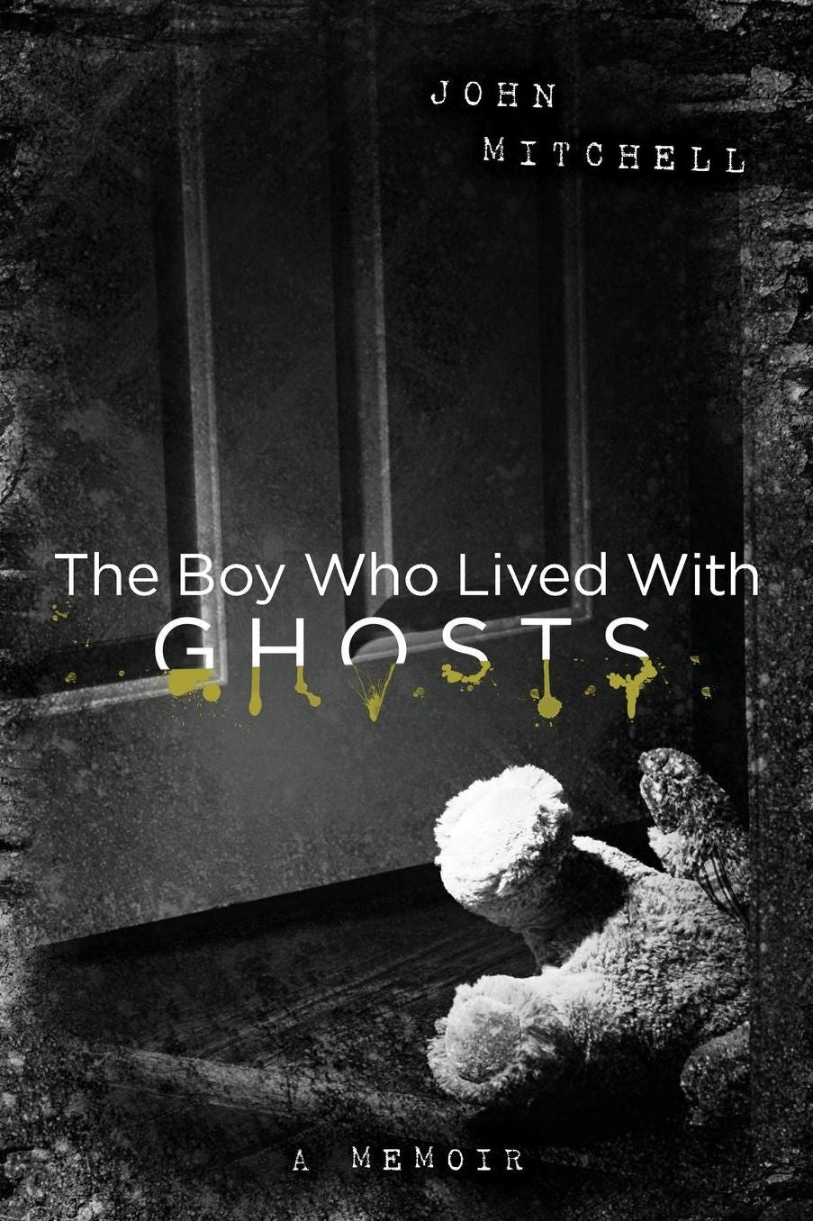 The Boy Who Lived with Ghosts: A Memoir