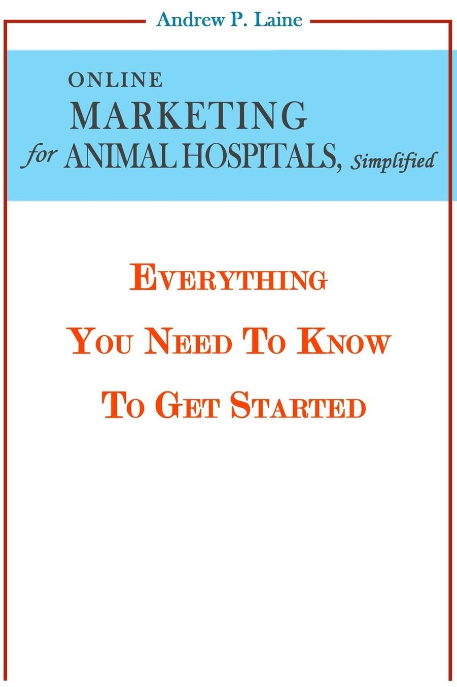 Online Marketing For Animal Hospitals, Simplified: Everything You Need To Know To Get Started