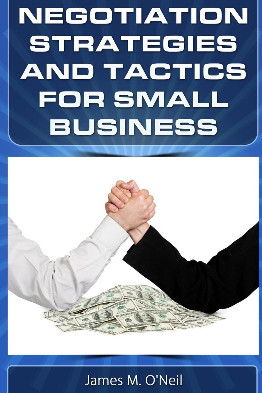 Negotiation Strategies and Tactics for Small Business: How to Lower Costs, Raise Sales, and Put More Money in Your Pocket.