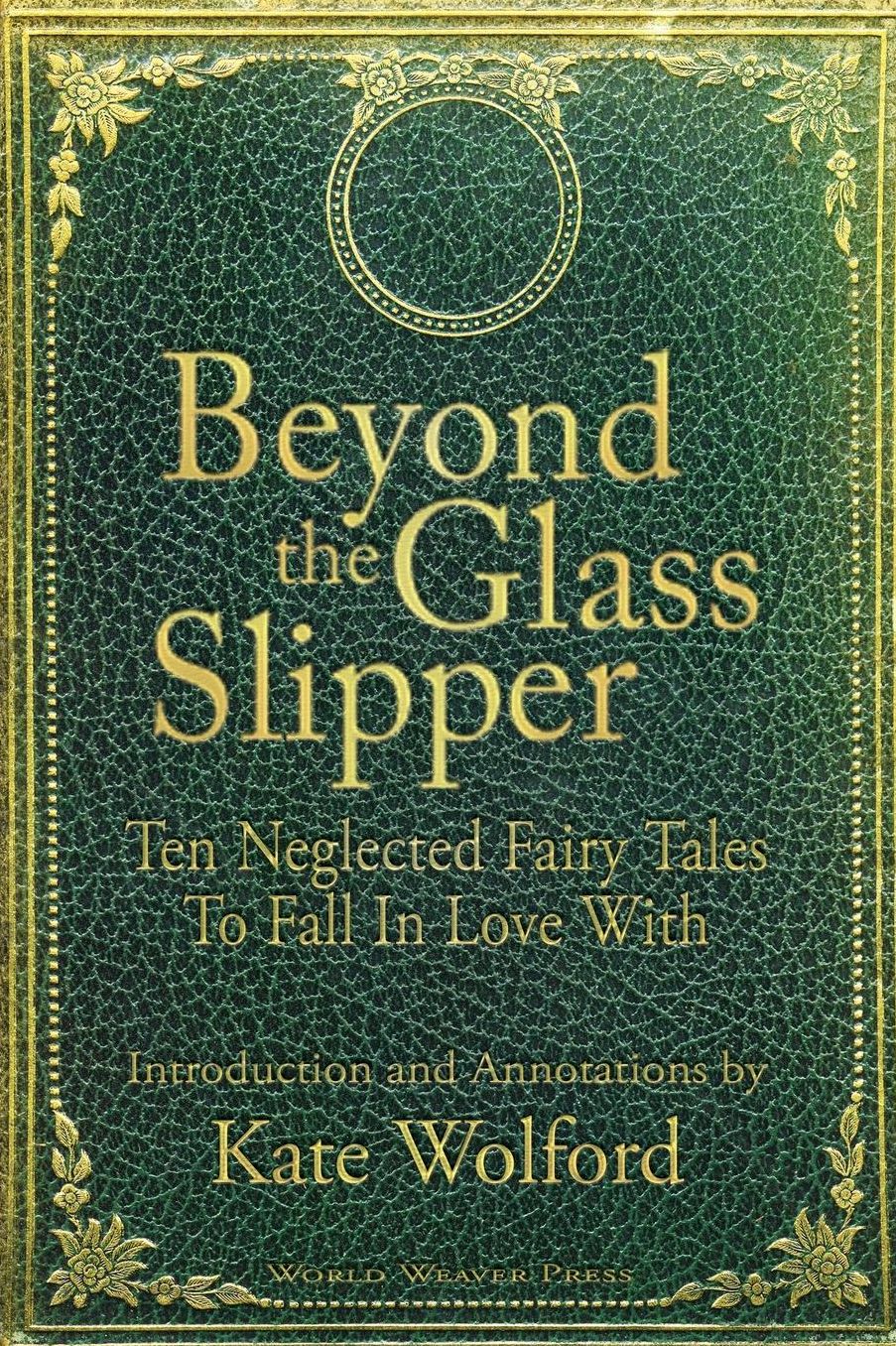 Beyond the Glass Slipper: Ten Neglected Fairy Tales To Fall In Love With