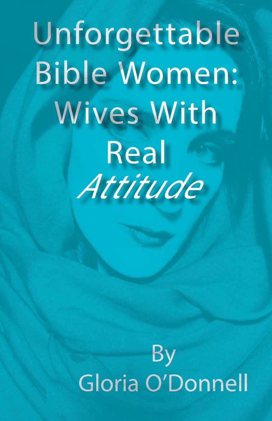 Unforgettable Bible Women: Wives with Real Attitude