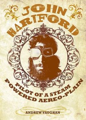 John Hartford: Pilot of a Steam Powered Aereo-Plain: With a 14-Track, Never-Before-Released CD of John Hartford Live