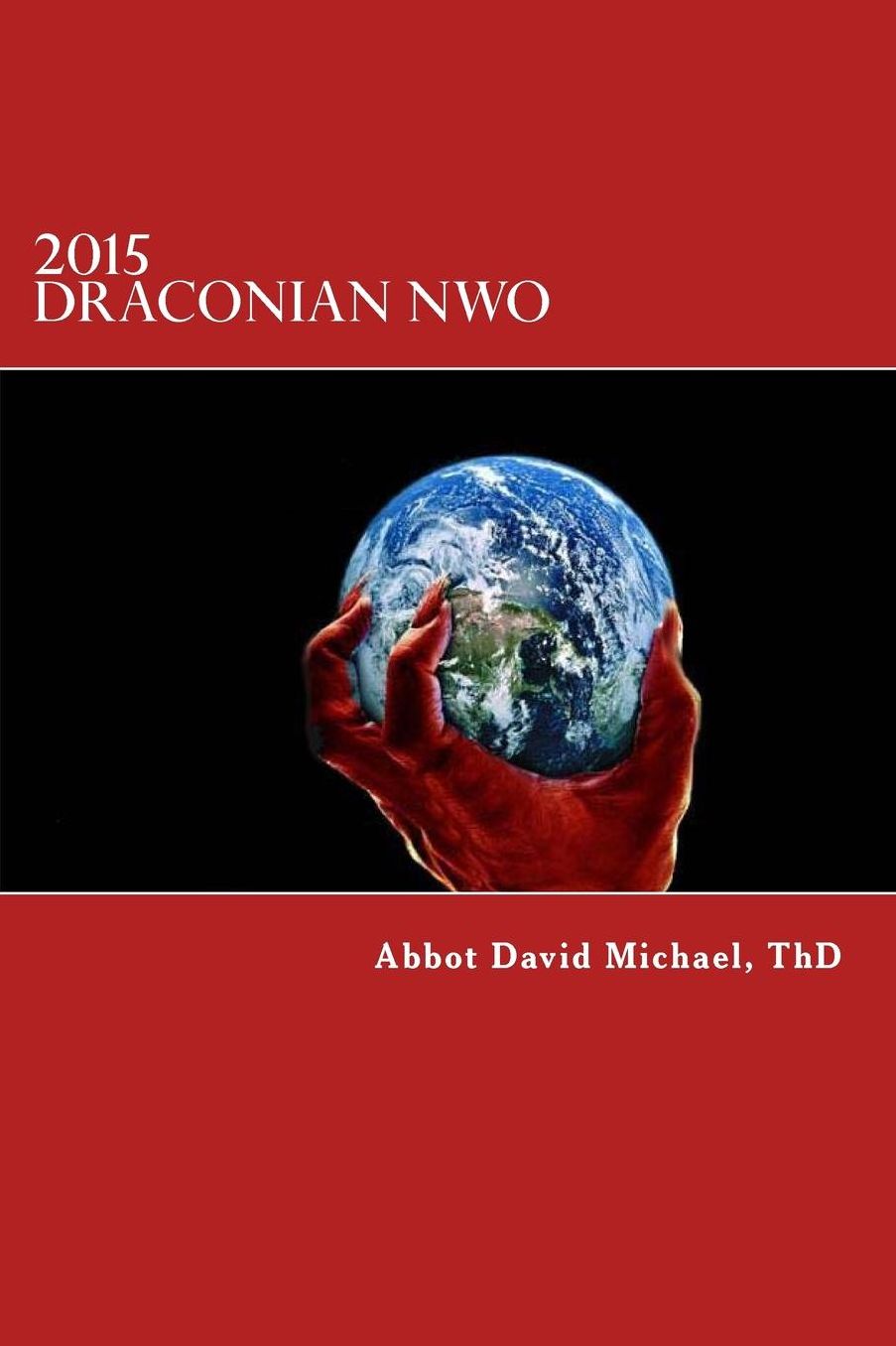 2015 Draconian NWO: Revelations given to Abbot-Bishop David Michael, OC, ThD