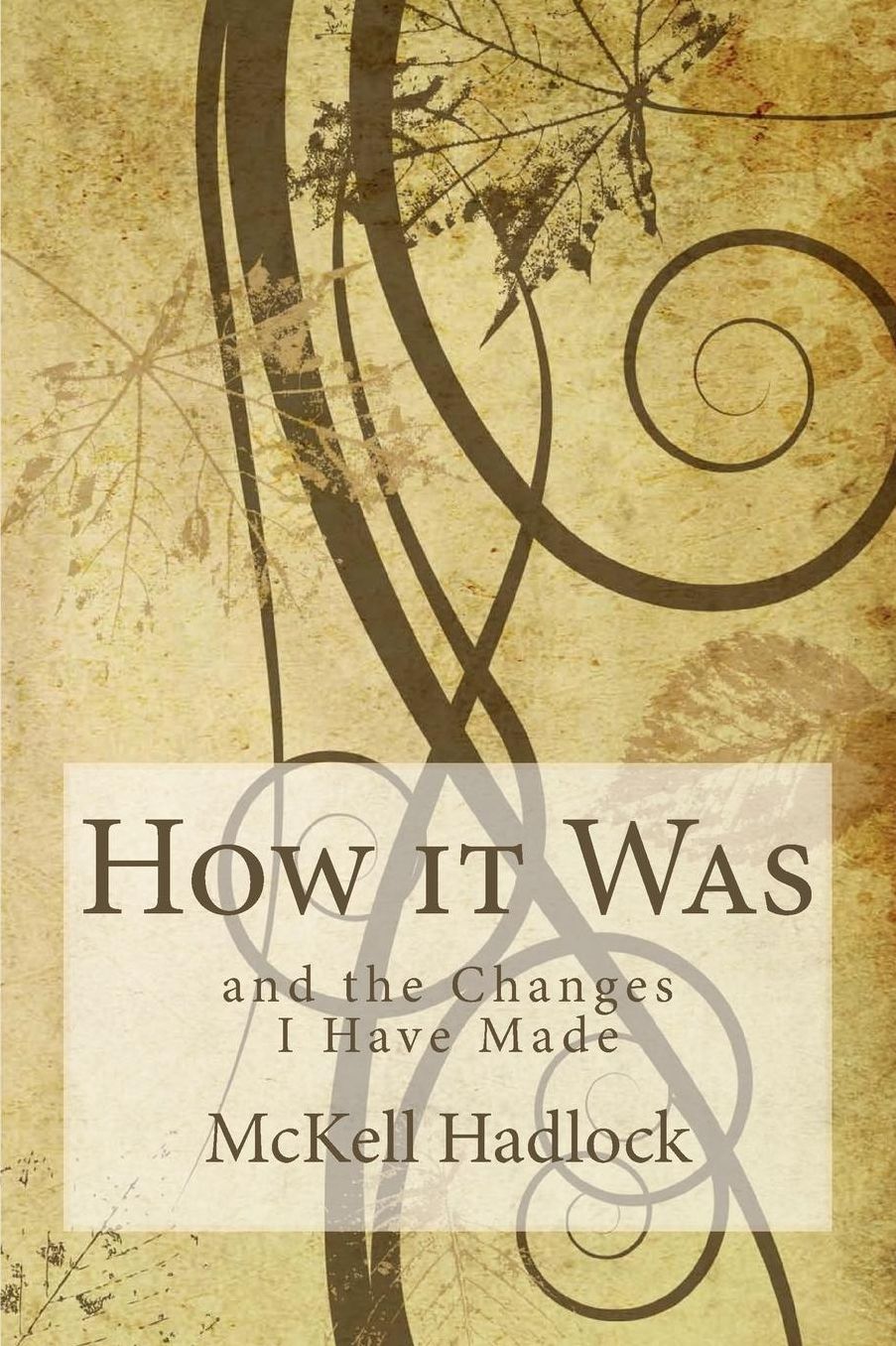 How it Was: and the Changes I Have Made