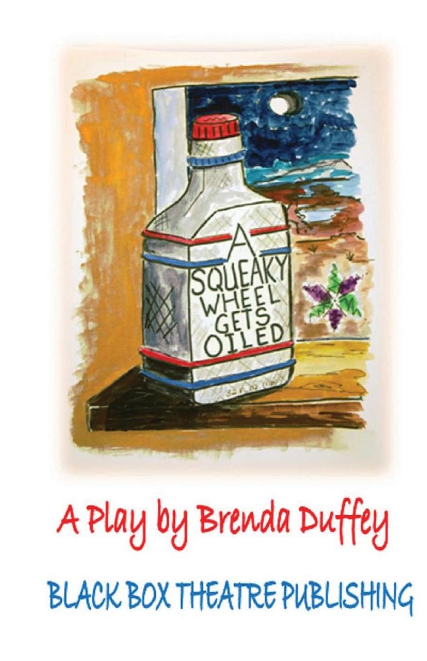 A Squeaky Wheel Gets Oiled: Adapted for the Stage from a story by Brenda Duffey