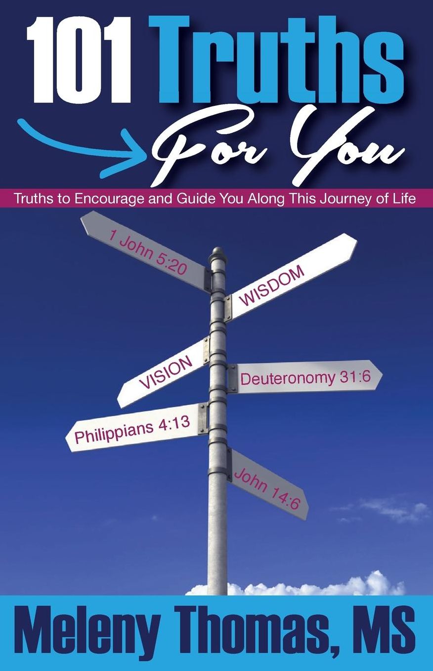 101 Truths for You: Truths to Encourage and Guide You Along This Journey of Life