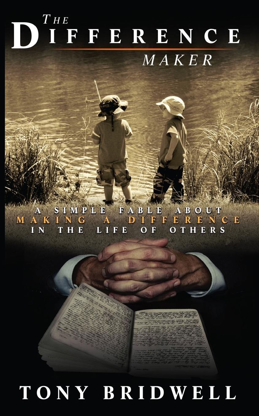 The Difference Maker: A Simple Fable About Making A Difference In The Life Of Others