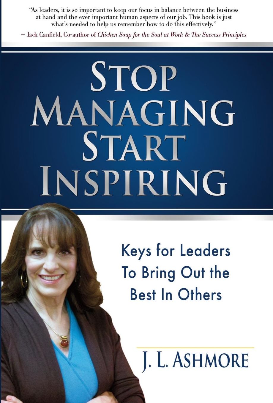 Stop Managing Start Inspiring: Keys for Leaders to Bring Out the Best in Others