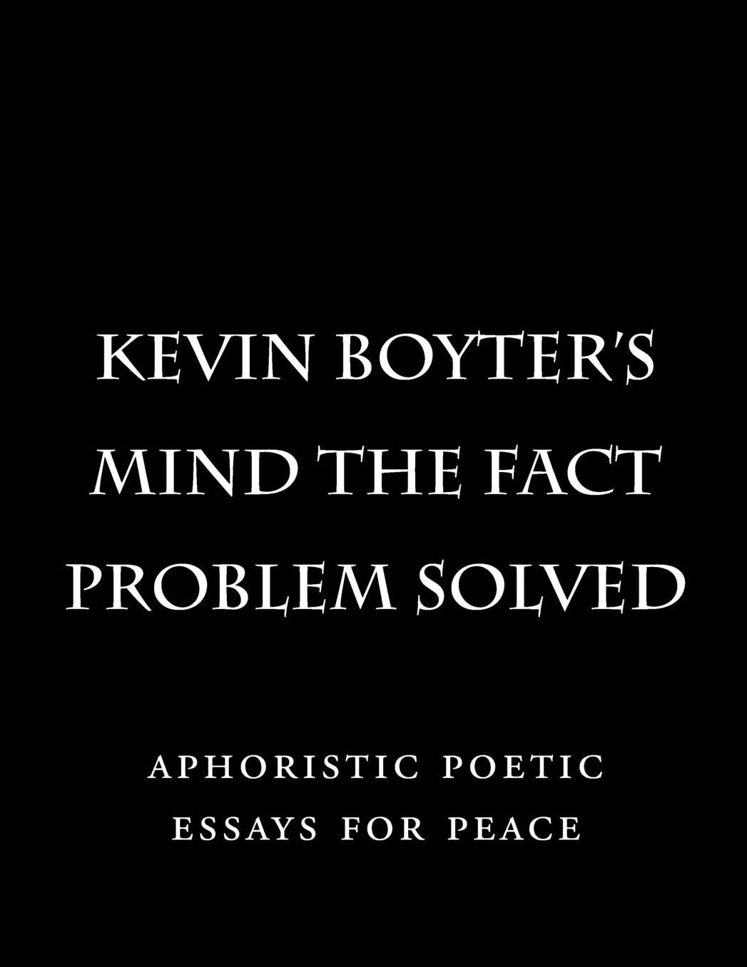 Mind the Fact Problem Solved: aphoristic poetic essays for peace