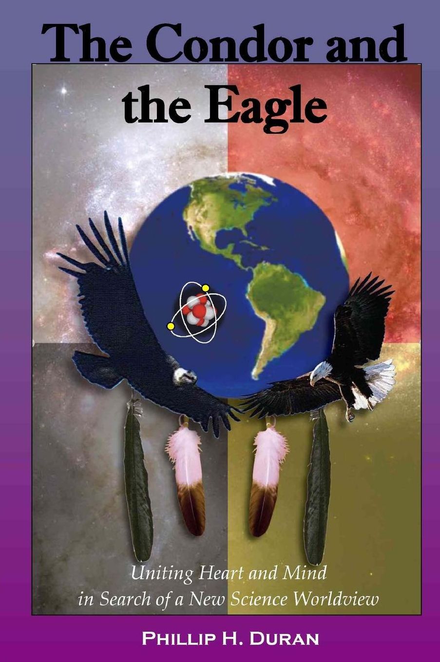 The Condor and the Eagle: Uniting Heart and Mind in Search of a New Science Worldview