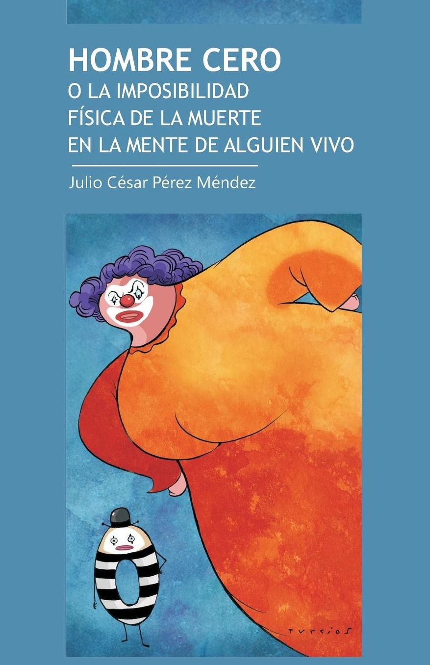 Hombre Cero: O La Imposibilidad Fisica de La Muerte En La Mente de Algo Vivo