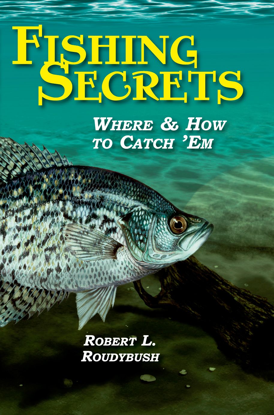 Fishing Secrets Where and How to Catch 'Em