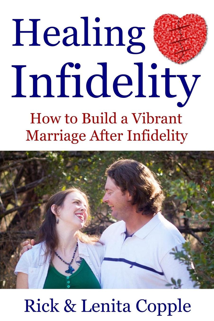 Healing Infidelity: How to Build a Vibrant Marriage After an Affair
