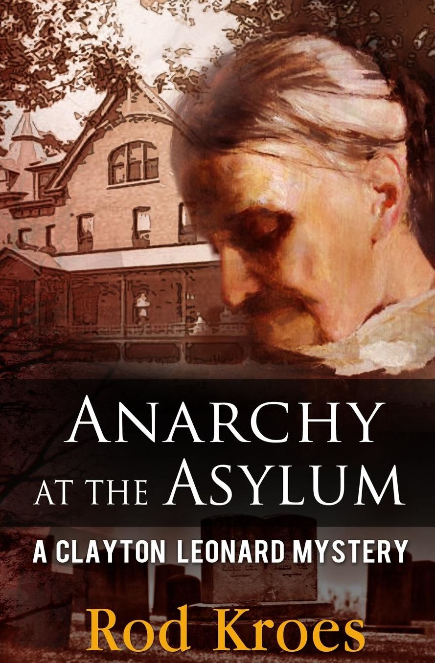 Anarchy at the Asylum: A Clayton Leonard Mystery