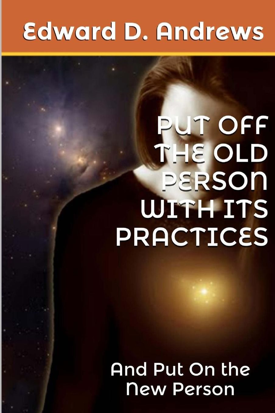 Put Off the Old Person With Its Practices: And Put On the New Person