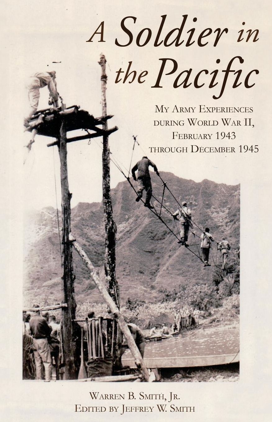 A Soldier in the Pacific: My Army Experiences During World War II, February 1943 Through December 1945