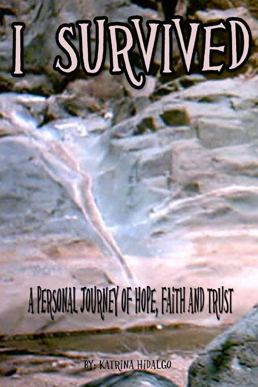 I Survived: A Personal Journey of Hope, Faith and Trust