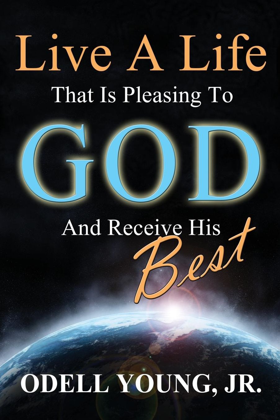 Live A Life That Is Pleasing To God And Receive His Best!