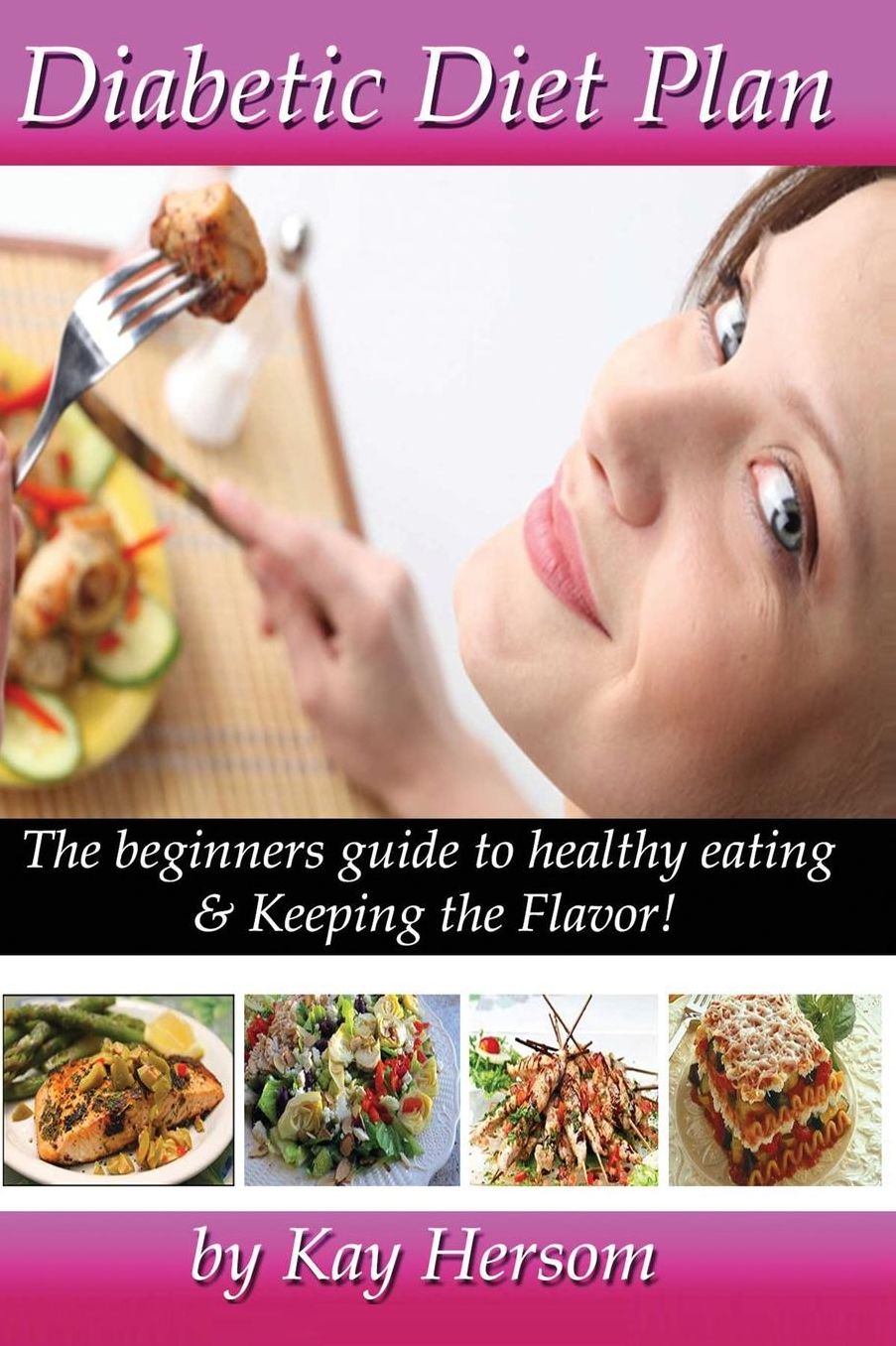 Diabetic Diet Plan: The Beginners Guide to Healthy Eating & Keeping the Flavor!
