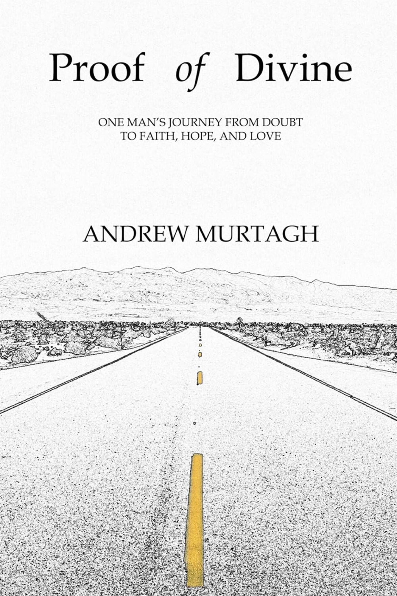 Proof of Divine: One Man's Journey from Doubt to Faith, Hope, and Love