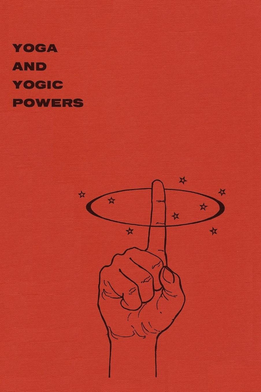 Yoga and Yogic Powers: Principles of Releasing Mental Powers