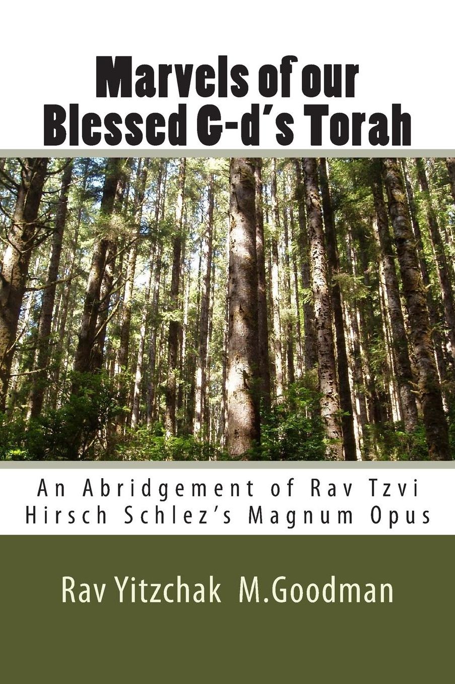 Marvels of our Blessed G-d's Torah: An Abridgement of Rav Tzvi Hirsch Schlez's Magnum Opus