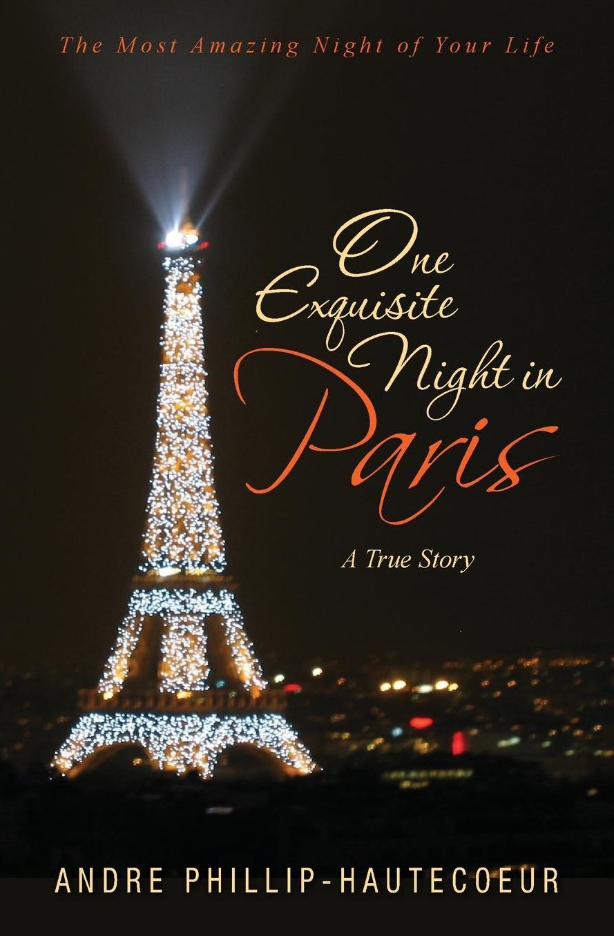 One Exquisite Night in Paris: The Most Amazing Night of Your Life