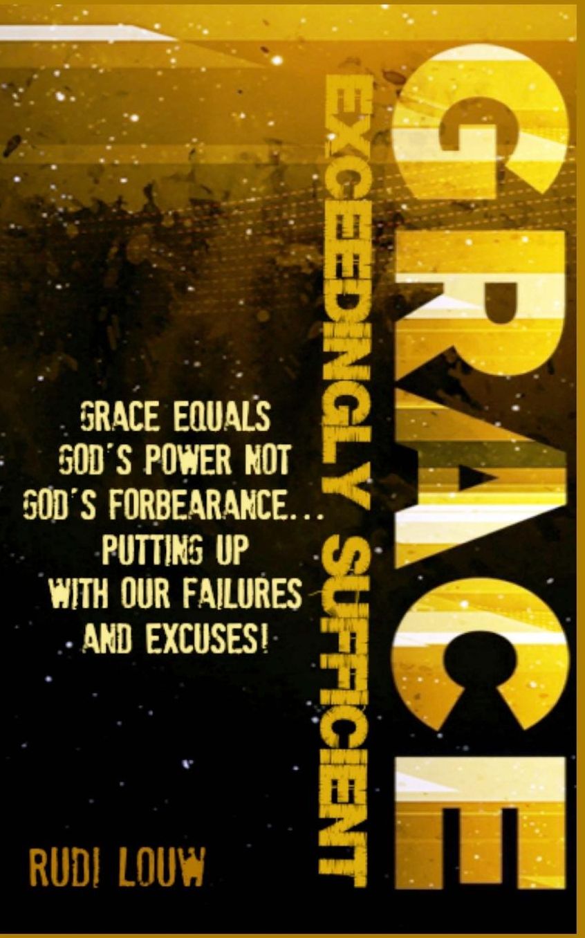 Grace Exceedingly Sufficient: Grace equals God's Power NOT God's forbearance ...putting up with our failures and excuses!