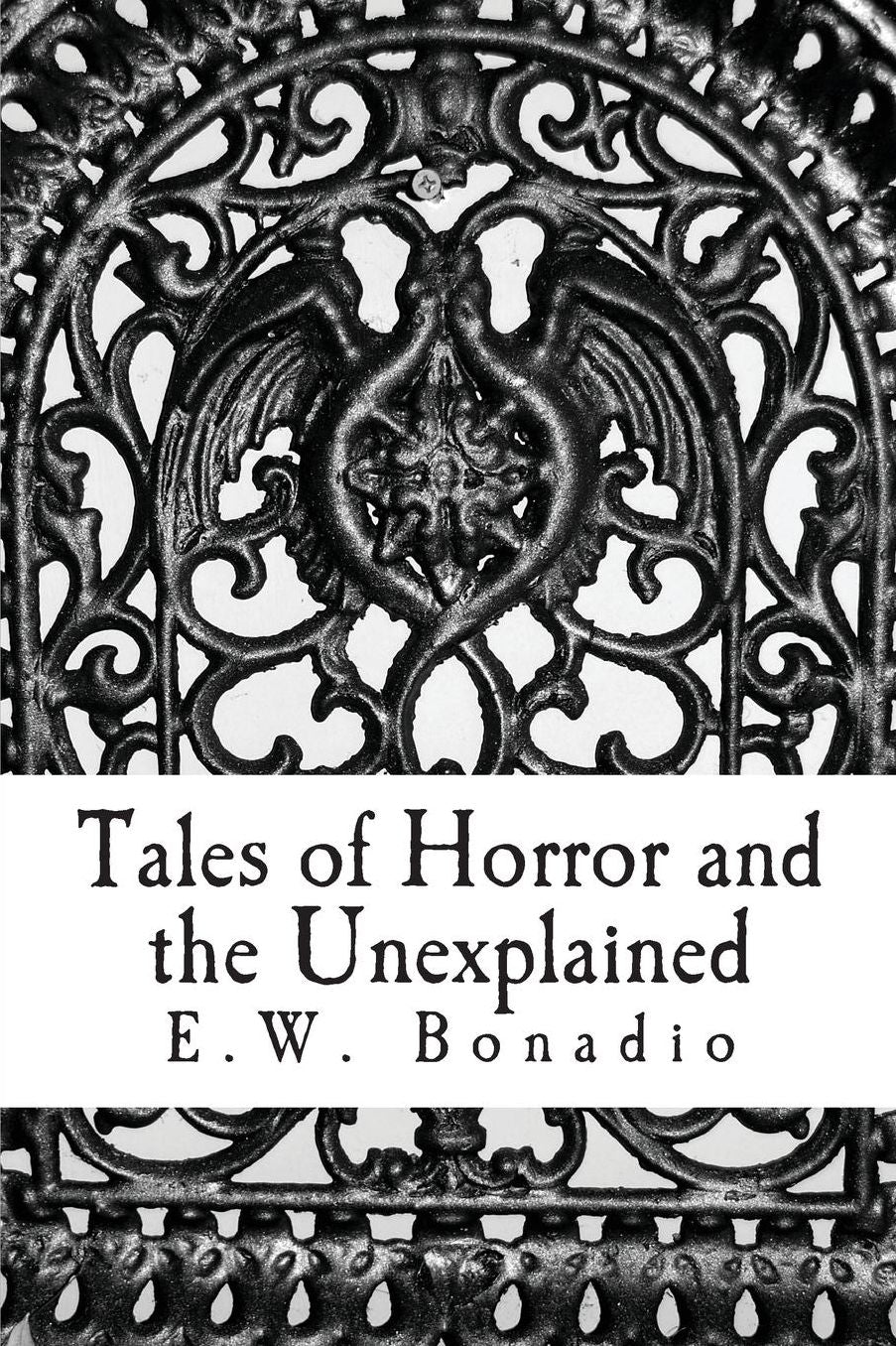 Tales of Horror and the Unexplained: An Anthology of Horror and Improbable Happenings