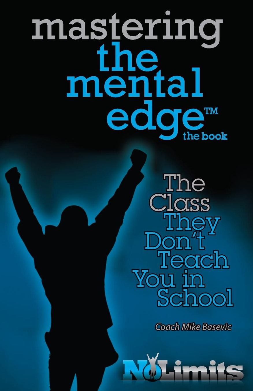 No Limits, Mastering the Mental Egde: The Class They Don't Teach You in School