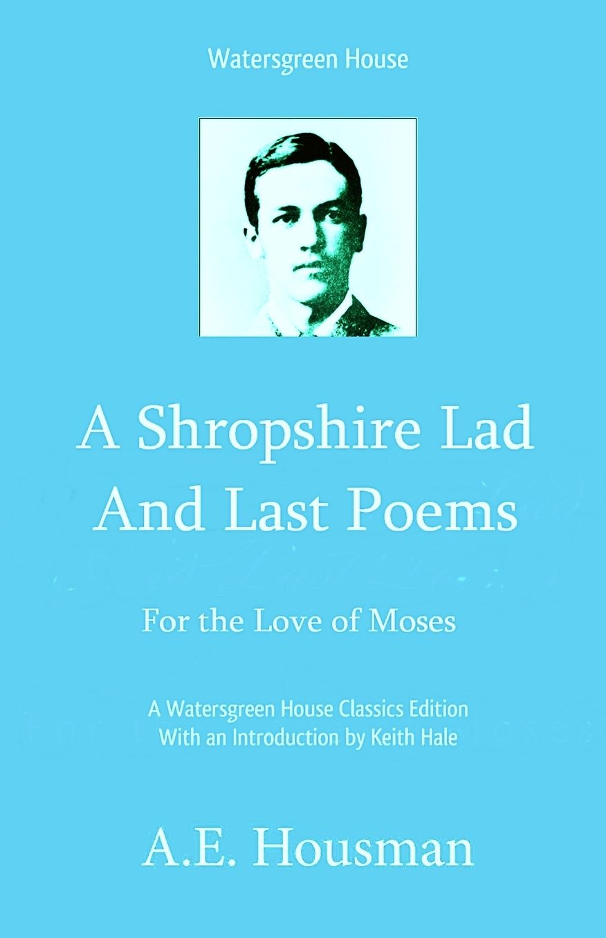 A Shropshire Lad and Last Poems: For the Love of Moses