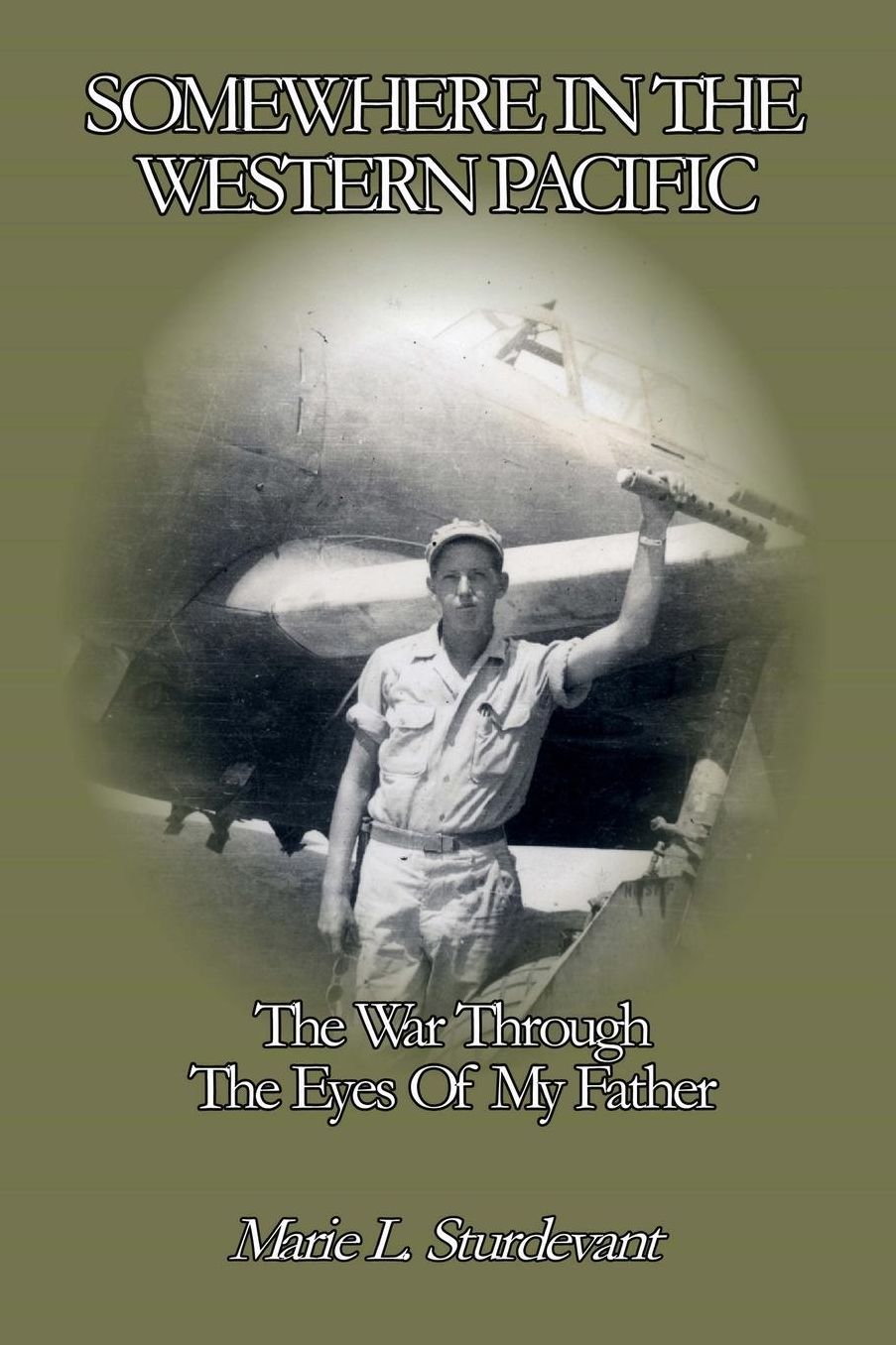 Somewhere In The Western Pacific: The War Through The Eyes Of My Father
