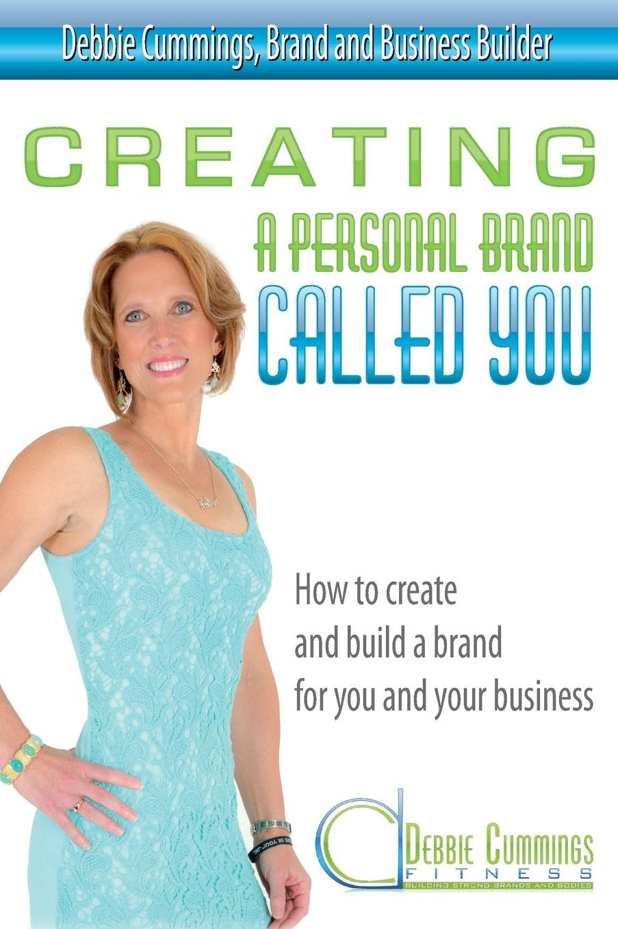 Creating a Personal Brand Called You: How to create and build a brand for you and your business