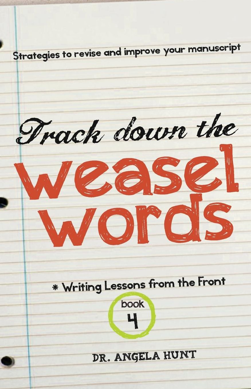 Track Down the Weasel Words: And other strategies to revise and improve your manuscript