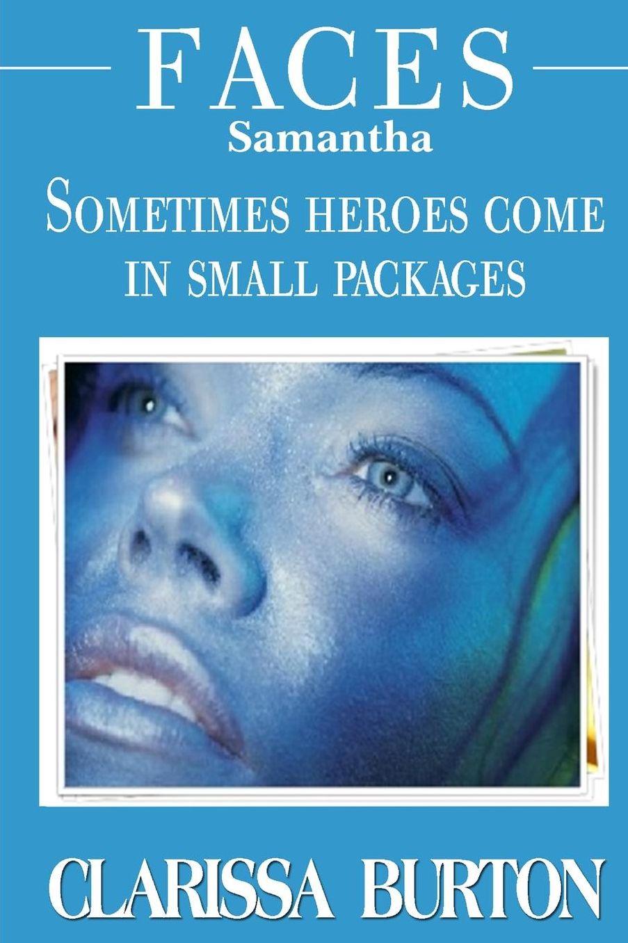 Faces ~ Samantha: Sometimes heroes come in small packages