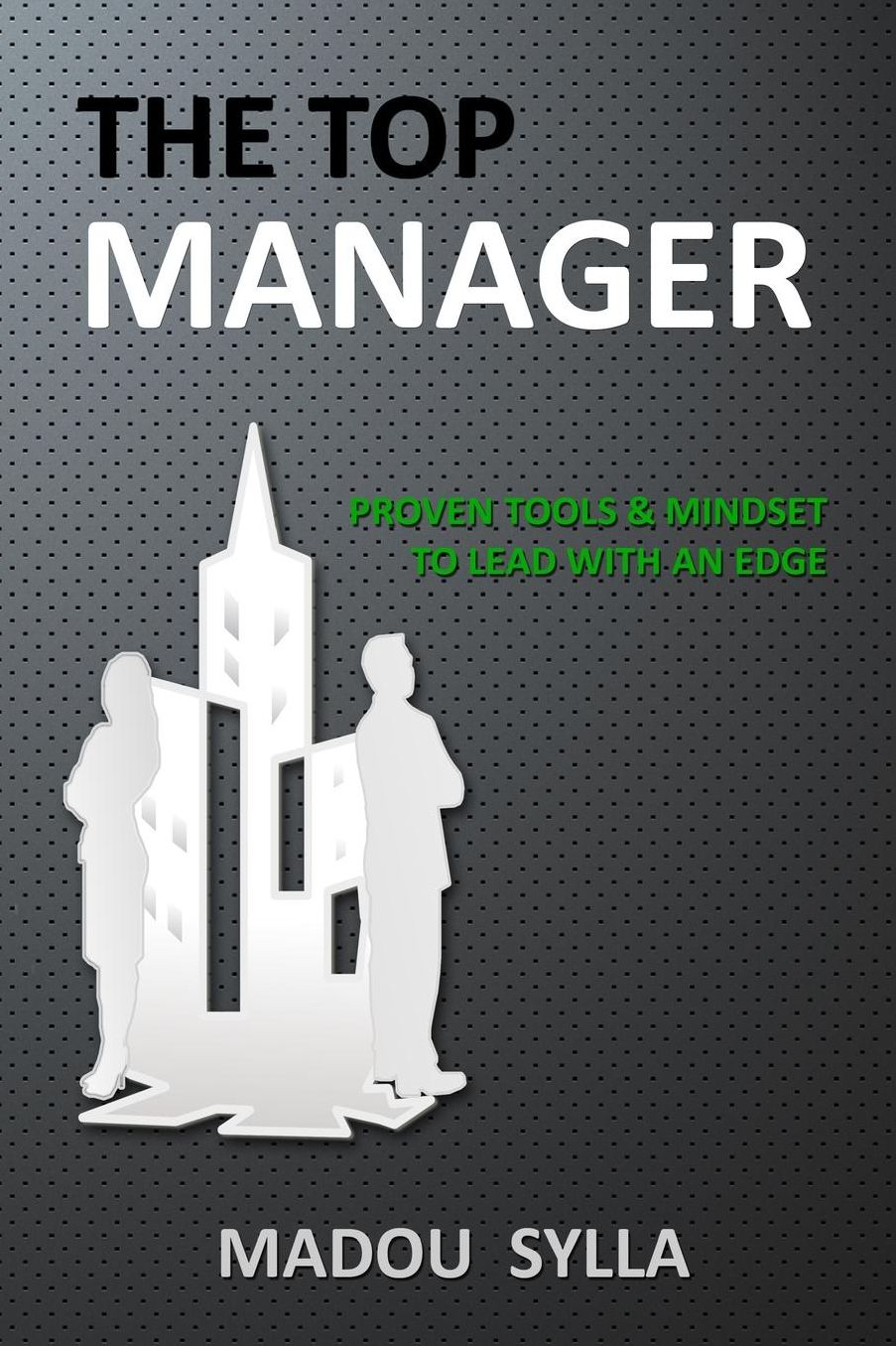 The Top Manager: Proven Tools & Mindset To Lead With An Edge